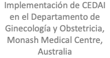 Implementación de CEDAI en el Departamento de Ginecología y Obstetricia, Monash Medical Centre, Australia